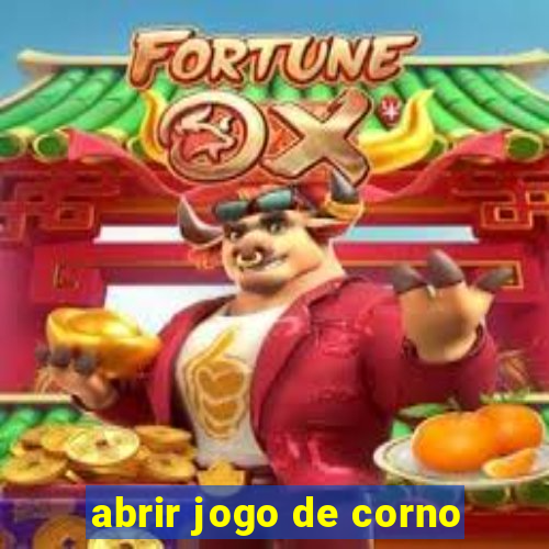 abrir jogo de corno